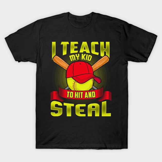 Softball I Teach My Kid To Hit And Steal T-Shirt by E